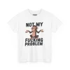 T-shirt z nadrukiem Not My Fucking Problem