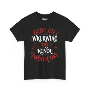 T-shirt z nadrukiem na Walentynki Będę Cię Wkurwiać do końca twoich dni