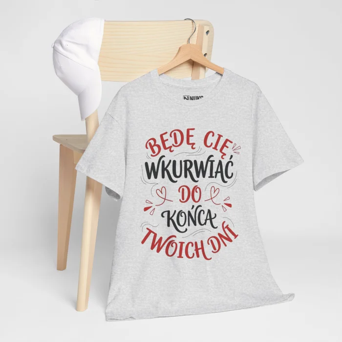 T-shirt z nadrukiem na Walentynki Będę Cię Wkurwiać do końca twoich dni